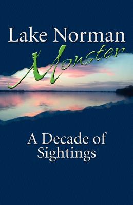 Lake Norman Monster: A Decade of Sightings - Myers, Matthew
