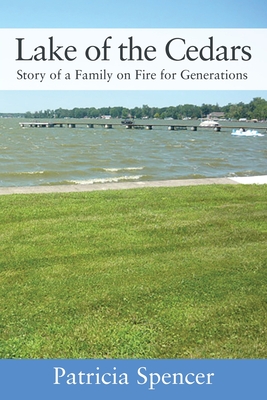 Lake of the Cedars: Story of a Family on Fire for Generations - Spencer, Patricia