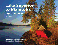 Lake Superior to Manitoba by Canoe: Mapping the Route Into the Heart of the Continent