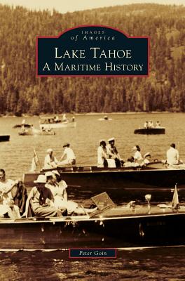 Lake Tahoe: A Maritime History - Goin, Peter