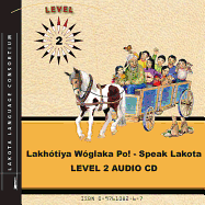 Lakhotiya Woglaka Po! - Speak Lakota! Level 2 Audio CD (Lakhotiya Woglaka Po! - Speak Lakota!)