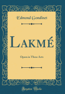 Lakm: Opera in Three Acts (Classic Reprint)