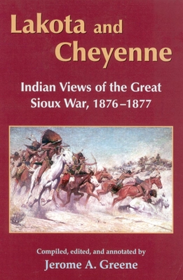 Lakota and Cheyenne: Indian Views of the Great Sioux War, 1876-1877 - Greene, Jerome a (Editor)