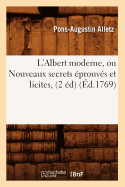 L'Albert Moderne, Ou Nouveaux Secrets prouvs Et Licites, (2 d) (d.1769)