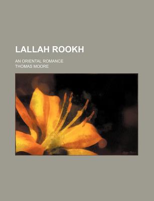 Lallah Rookh; An Oriental Romance - Moore, Thomas