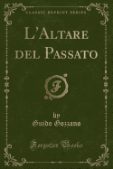 L'Altare del Passato (Classic Reprint)