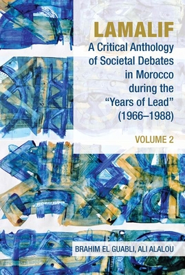 Lamalif: A Critical Anthology of Societal Debates in Morocco during the "Years of Lead" (1966-1988): Volume 2 - El Guabli, Brahim (Editor), and Alalou, Ali (Editor)