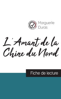 L'Amant de la Chine du Nord de Marguerite Duras (fiche de lecture et analyse complte de l'oeuvre) - Duras, Marguerite