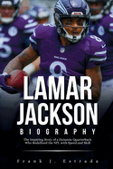 Lamar Jackson Biography: The Inspiring Story of a Dynamic Quarterback Who Redefined the NFL with Speed and Skill