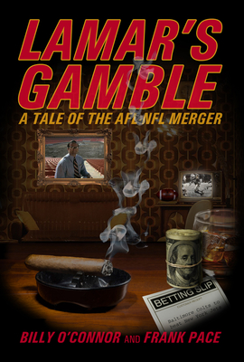 Lamar's Gamble: A Tale of the Afl NFL Merger - O'Connor, Billy, and Pace, Frank