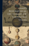Lamb's Biographical Dictionary Of The United States; Volume 1