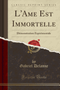 L'Ame Est Immortelle: Dmonstration Exprimentale (Classic Reprint)