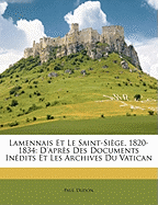 Lamennais Et Le Saint-Sige, 1820-1834: D'aprs Des Documents Indits Et Les Archives Du Vatican