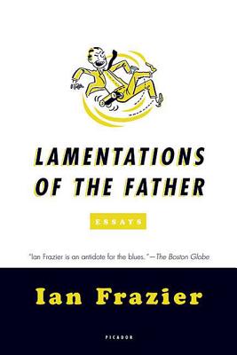 Lamentations of the Father: Essays - Frazier, Ian