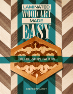 Laminated Wood Art Made Easy: The Full-Stripe Pattern