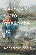 L'amore ? tutto quello che ho