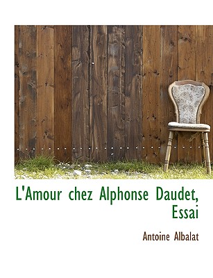 L'Amour Chez Alphonse Daudet, Essai - Albalat, Antoine