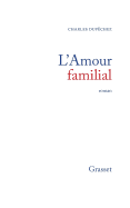 L'Amour Familial: Roman - Dupechez, Charles