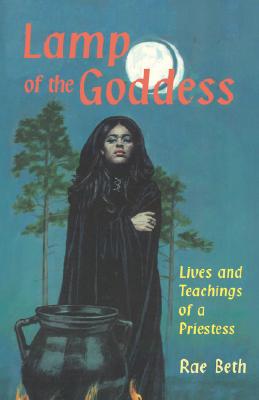 Lamp of the Goddess: Lives and Teachings of a Priestess - Beth, Rae