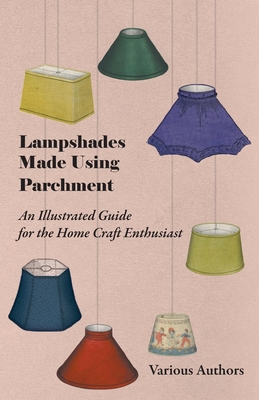 Lampshades Made Using Parchment - An Illustrated Guide for the Home Craft Enthusiast - Various