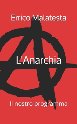 L'Anarchia: Il Nostro Programma - Malatesta, Errico