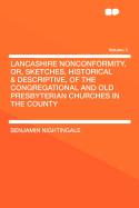 Lancashire Nonconformity, Or, Sketches, Historical & Descriptive, of the Congregational and Old Presbyterian Churches in the County