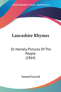 Lancashire Rhymes: Or Homely Pictures Of The People (1864)