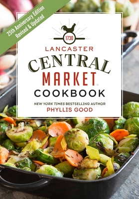 Lancaster Central Market Cookbook: 25th Anniversary Edition - Good, Phyllis