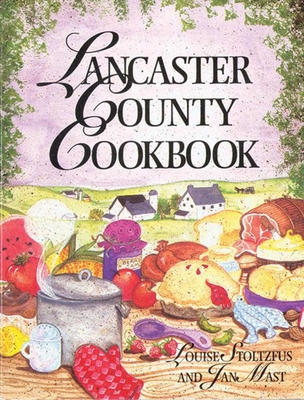 Lancaster County Cookbook - Stoltzfus, Louise, and Mast, Jan