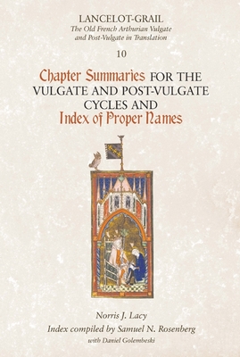 Lancelot-Grail 10: Chapter Summaries for the Vulgate and Post-Vulgate Cycles and Index of Proper Names - Lacy, Norris J (Editor), and Rosenberg, Samuel N (Index by), and Golembeski, Daniel