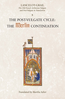 Lancelot-Grail: 8. the Post Vulgate Cycle. the Merlin Continuation: The Old French Arthurian Vulgate and Post-Vulgate in Translation - Lacy, Norris J (Editor), and Asher, Martha (Translated by)