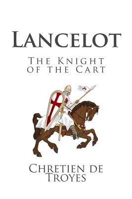 Lancelot: The Knight of the Cart - De Troyes, Chretien, and Comfort, William (Translated by)