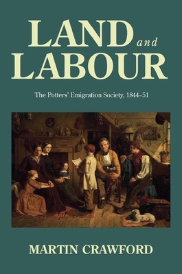 Land and Labour: The Potters' Emigration Society, 1844-51 - Crawford, Martin