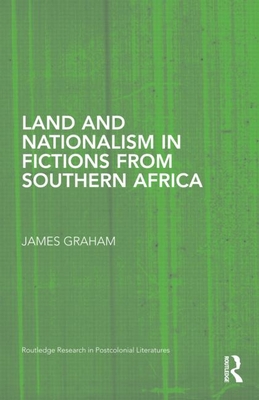 Land and Nationalism in Fictions from Southern Africa - Graham, James, PhD