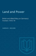 Land and Power: British and Allied Policy on Germany's Frontiers 1916-19