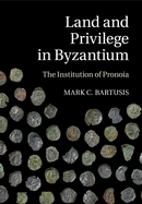 Land and Privilege in Byzantium: The Institution of Pronoia