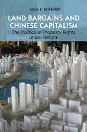 Land Bargains and Chinese Capitalism: The Politics of Property Rights Under Reform