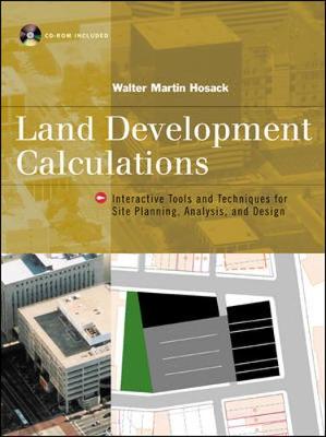 Land Development Calculations: Interactive Tools and Techniques for Site Planning, Analysis and Design - Hosack, Walter Martin