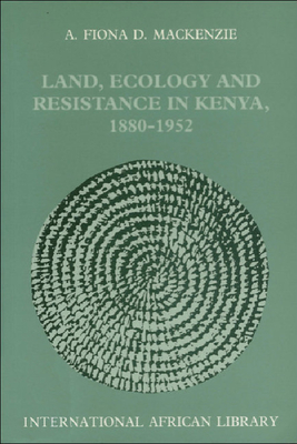 Land, Ecology and Resistance in Kenya - Mackenzie, Fiona