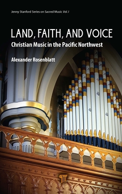 Land, Faith, and Voice: Christian Music in the Pacific Northwest - Rosenblatt, Alexander