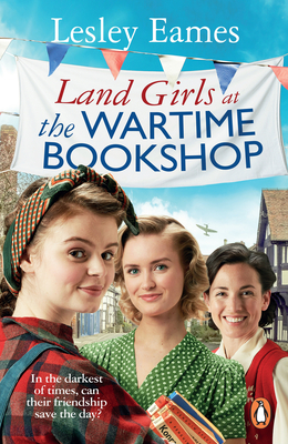 Land Girls at the Wartime Bookshop: Book 2 in the uplifting WWII saga series about a community-run bookshop, from the bestselling author - Eames, Lesley