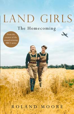 Land Girls: The Homecoming - Moore, Roland