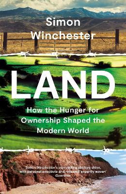 Land: How the Hunger for Ownership Shaped the Modern World - Winchester, Simon