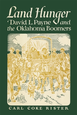 Land Hunger: David Payne and The Oklahoma Boomers - Rister, Carl Coke