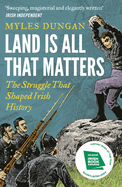 Land is All That Matters: The Struggle That Shaped Irish History