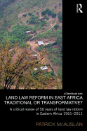 Land Law Reform in Eastern Africa: Traditional or Transformative?: A critical review of 50 years of land law reform in Eastern Africa 1961 - 2011