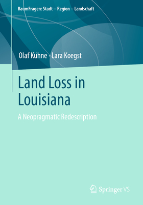 Land Loss in Louisiana: A Neopragmatic Redescription - Khne, Olaf, and Koegst, Lara