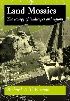 Land Mosaics: The Ecology of Landscapes and Regions - Forman, Richard T T, and Wilson, Edward O (Foreword by)