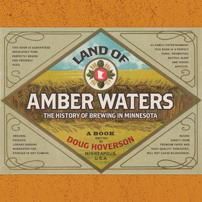 Land of Amber Waters: The History of Brewing in Minnesota - Hoverson, Doug