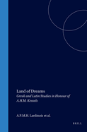 Land of Dreams: Greek and Latin Studies in Honour of A.H.M. Kessels